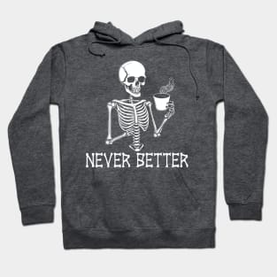 Never Better Funny Sarcastic Skeleton Hoodie